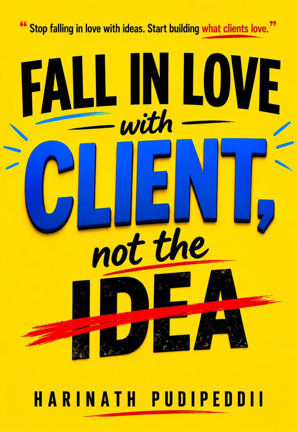 Fall in Love with the Client, Not the Idea - Book Cover